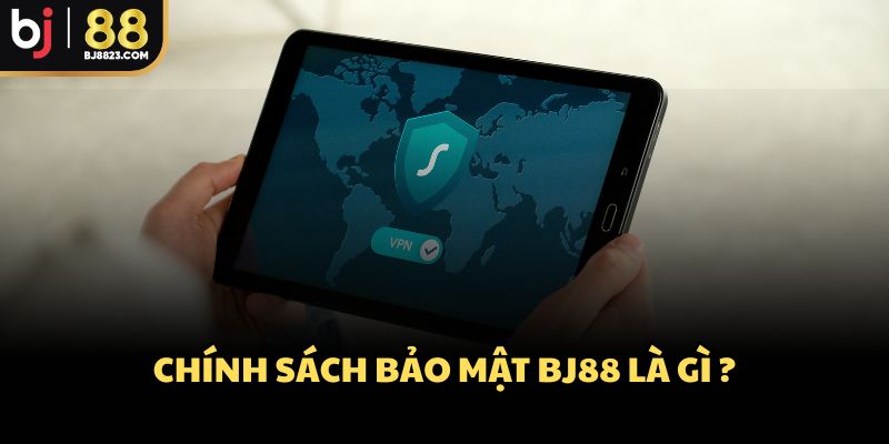 Chính sách bảo mật BJ88 là gì?