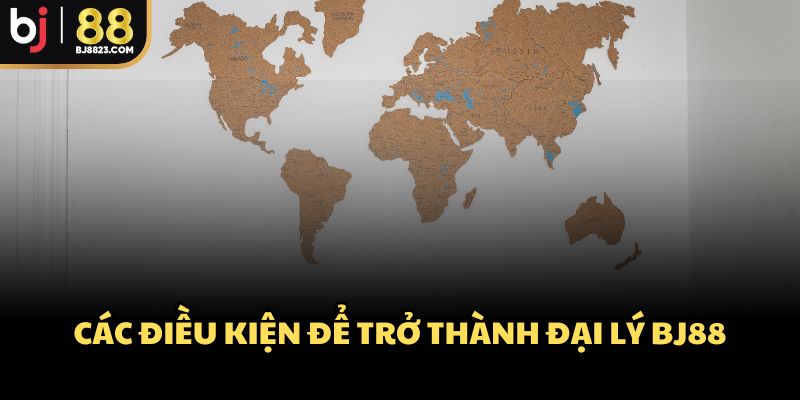 Các điều kiện để trở thành đại lý BJ88