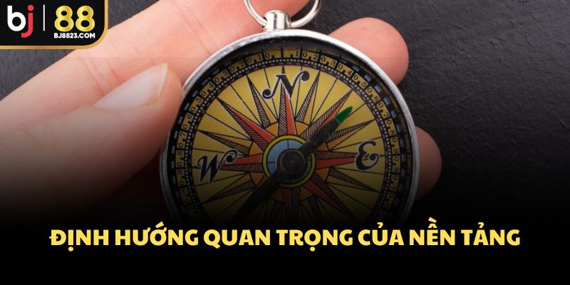 Định hướng quan trọng của nền tảng
