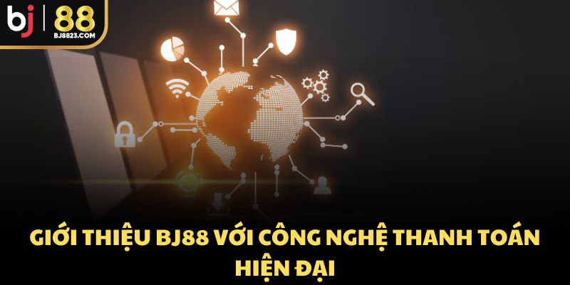 Giới thiệu BJ88 với công nghệ thanh toán hiện đại