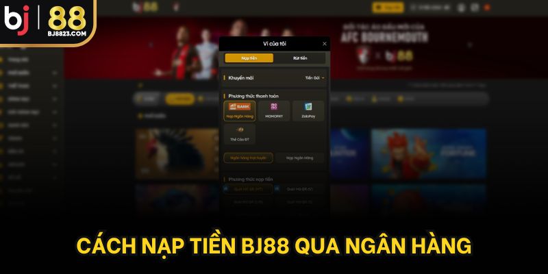 Cách nạp tiền BJ88 qua ngân hàng