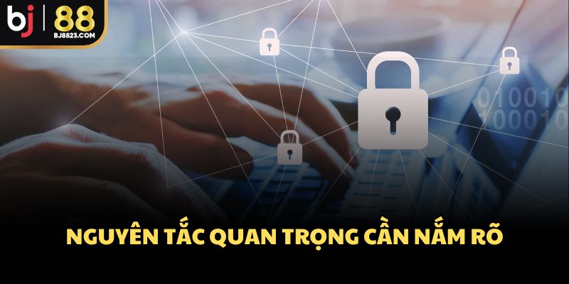 Nguyên tắc quan trọng cần nắm rõ
