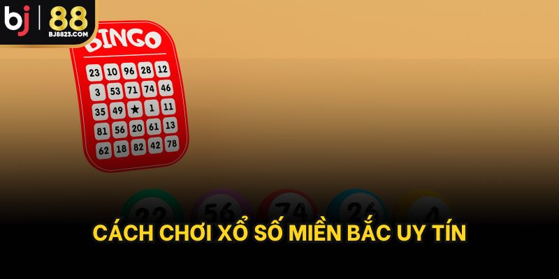 Cách chơi xổ số miền bắc uy tín